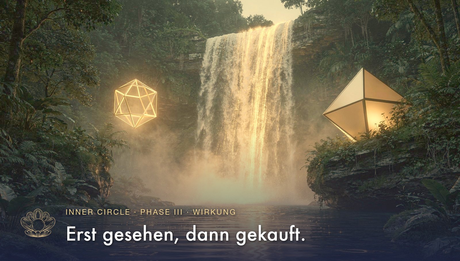 Phase III, Wirkung: der Wasserfall fließt. Erst gesehen, dann gekauft.